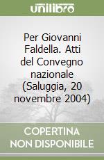 Per Giovanni Faldella. Atti del Convegno nazionale (Saluggia, 20 novembre 2004) libro