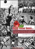 Rose rosse lassù... Dove cielo e terra... si congiungono. Ediz. illustrata libro