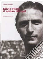 Silvio Piola. Il senso del gol libro