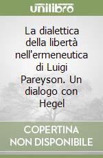 La dialettica della libertà nell'ermeneutica di Luigi Pareyson. Un dialogo con Hegel