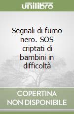 Segnali di fumo nero. SOS criptati di bambini in difficoltà