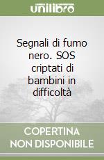 Segnali di fumo nero. SOS criptati di bambini in difficoltà libro