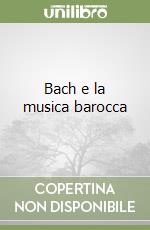 Bach e la musica barocca libro