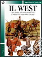 Il West. Dalle praterie alle Montagne Rocciose, il mondo degli indiani e dei cow-boys