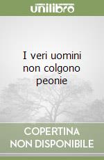 I veri uomini non colgono peonie