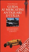 Guida ai mercatini antiquari d'Italia. Collezionismo, modernariato, curiosità libro