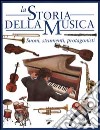 La storia della musica. Suoni, strumenti, protagonisti libro