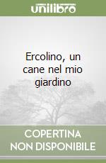 Ercolino, un cane nel mio giardino