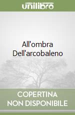 All'ombra Dell'arcobaleno libro