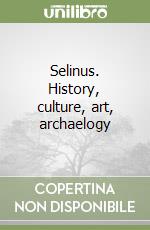 Selinus. History, culture, art, archaelogy libro