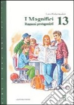 I magnifici 13. Ragazzi protagonisti libro