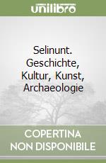 Selinunt. Geschichte, Kultur, Kunst, Archaeologie libro