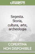 Segesta. Storia, cultura, arte, archeologia libro