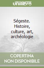 Ségeste. Histoire, culture, art, archéologie libro