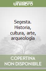 Segesta. Historia, cultura, arte, arqueologìa libro