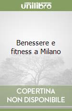 Benessere e fitness a Milano