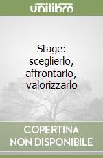 Stage: sceglierlo, affrontarlo, valorizzarlo libro