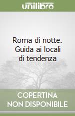 Roma di notte. Guida ai locali di tendenza libro