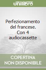 Perfezionamento del francese. Con 4 audiocassette libro