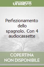 Perfezionamento dello spagnolo. Con 4 audiocassette libro