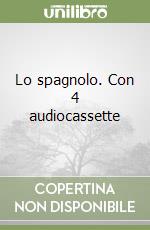 Lo spagnolo. Con 4 audiocassette libro