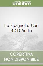 Lo spagnolo. Con 4 CD Audio libro