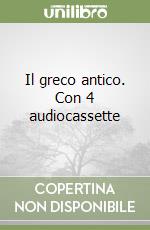 Il greco antico. Con 4 audiocassette libro