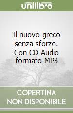 Il nuovo greco senza sforzo. Con CD Audio formato MP3 libro