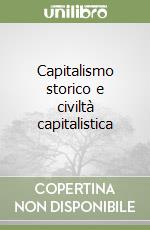 Capitalismo storico e civiltà capitalistica libro