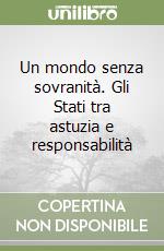 Un mondo senza sovranità. Gli Stati tra astuzia e responsabilità libro