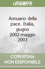 Annuario della pace. Italia, giugno 2002-maggio 2003 libro