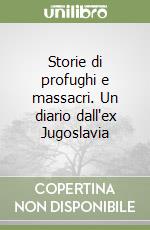 Storie di profughi e massacri. Un diario dall'ex Jugoslavia libro