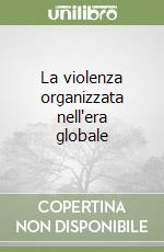 La violenza organizzata nell'era globale