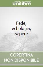 Fede, echologia, sapere libro