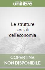 Le strutture sociali dell'economia libro