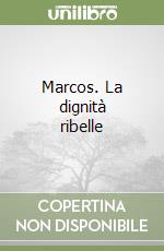 Marcos. La dignità ribelle