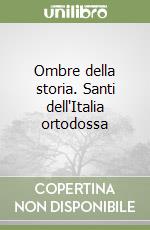 Ombre della storia. Santi dell'Italia ortodossa libro