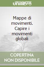 Mappe di movimenti. Capire i movimenti globali libro