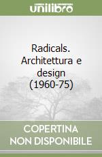 Radicals. Architettura e design (1960-75)