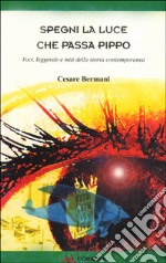 Spegni la luce che passa Pippo. Voci, leggende e miti della storia contemporanea libro