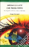 Spegni la luce che passa Pippo. Voci, leggende e miti della storia contemporanea libro