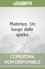 Mutenye. Un luogo dello spirito libro