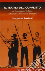 Il teatro del conflitto. La compagnia del Collettivo nella stagione dei movimenti 1969-1976 libro