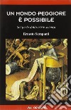 Un mondo peggiore è possibile. Sei perle dalla triste scienza libro di Screpanti Ernesto