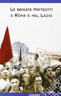 Le «Brigate Matteotti» a Roma e nel Lazio libro
