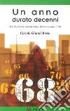 Un anno durato decenni. Vite di persone comuni prima, durante e dopo il '68 libro