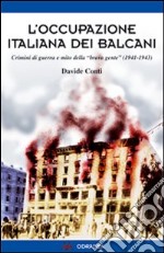 L'occupazione italiana dei Balcani. Crimini di guerra e mito della «brava gente» (1940-1943) libro