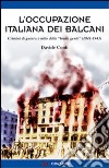 L'occupazione italiana dei Balcani. Crimini di guerra e mito della «brava gente» (1940-1943) libro