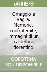 Omaggio a Vaglia. Memorie, confraternite, immagini di un castellare fiorentino