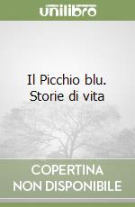 Il Picchio blu. Storie di vita libro